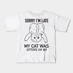 Sorry I'm late my cat was sitting on me Kids T-Shirt